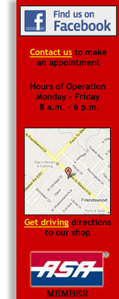 Contact us to make an appointment    Hours of Operation: Monday - Friday 8 a.m. - 6 p.m.    Get driving directions to our shop